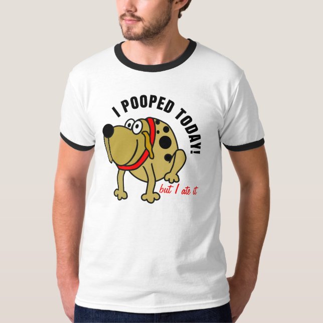 Ich kackte heute T-Shirt (Vorderseite)