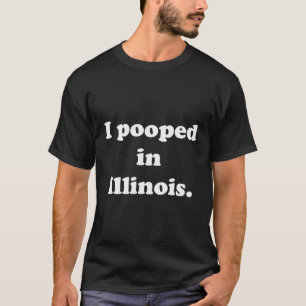 Ich Kackte in Illinois - Witzig Kackend T-Shirt