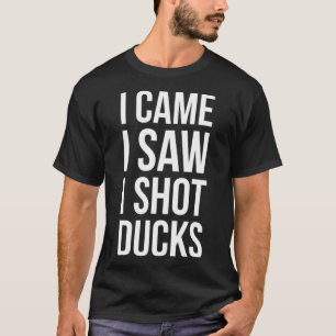 Ich kam, als ich sah, wie ich Ducks jagte T-Shirt