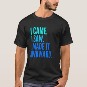 Ich kam, als ich sah, wie ich es nach vorn gemacht T-Shirt