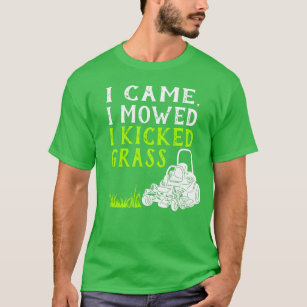 Ich kam, als ich zugemäht wurde, habe ich Gras-Fun T-Shirt