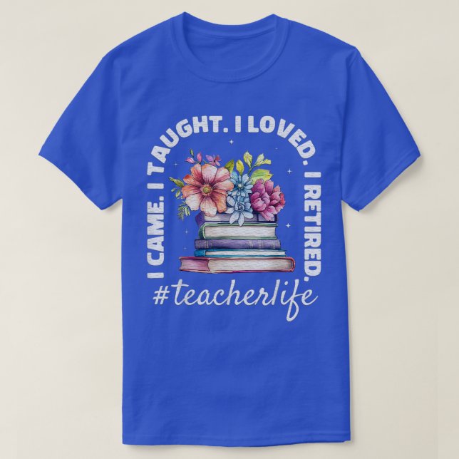 Ich kam, dass ich gelehrt habe, ich liebe es, Lehr T-Shirt (Design vorne)