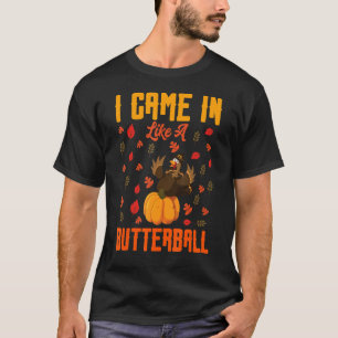 Ich kam herein wie ein Butterball-Erntedank Türkei T-Shirt