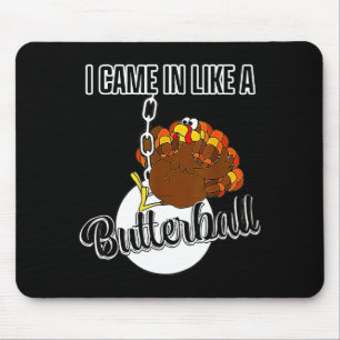 Ich kam herein wie ein Butterball Frohes Erntedank Mousepad