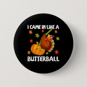 Ich kam herein wie ein Butterball Funny Happy Than Button