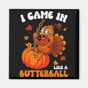Ich kam herein wie ein Butterball Lustiges Glückli Magnet