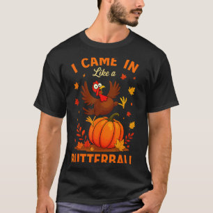 Ich kam herein wie ein Butterball Lustiges Thanksg T-Shirt