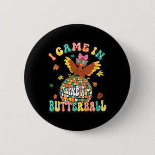 Ich kam herein wie ein Butterball-Witz, Thanksgiv, Button