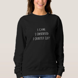 Ich kam. Ich beobachtete. Ich ging leise. Sweatshirt