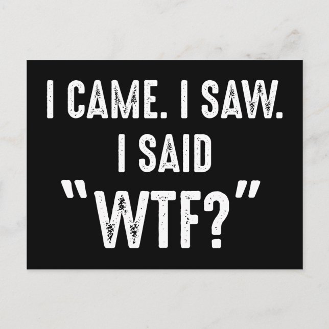 Ich kam. Ich habe gesehen. Ich sagte "WTF?" Funny  Postkarte (Vorderseite)