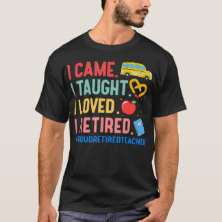 Ich kam, ich lehrte, ich liebte, ich ging in Rente T-Shirt