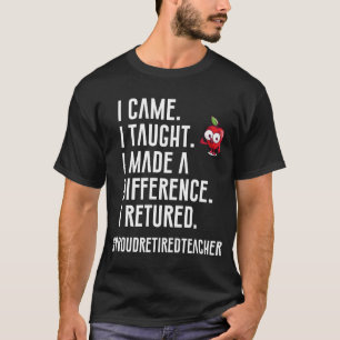 Ich kam, ich lehrte, ich machte einen Unterschied  T-Shirt