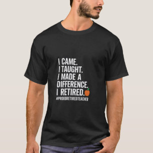 Ich kam, ich lehrte, ich machte einen Unterschied  T-Shirt