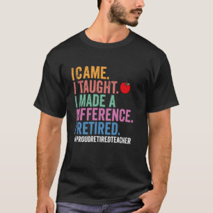 Ich kam, ich lehrte, ich machte einen Unterschied  T-Shirt