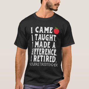Ich kam, ich lehrte, ich machte einen Unterschied  T-Shirt