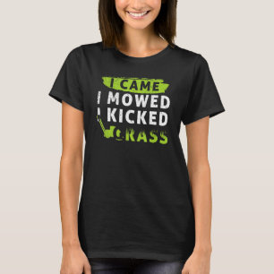Ich kam, ich mähte, ich kickte Gras, Rasen mähen G T-Shirt