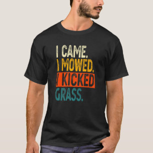 Ich kam, ich mähte, ich kickte Gras Rasenmähen Gä T-Shirt
