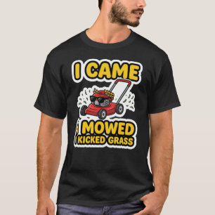 Ich kam, ich mähte, ich trat Gras Lustige Gartenar T-Shirt