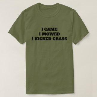 Ich kam. Ich mähte. Ich trat Gras. T - SHIRT