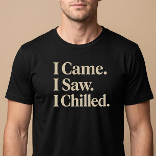 Ich kam. Ich sah. Ich entspannte. T-Shirt