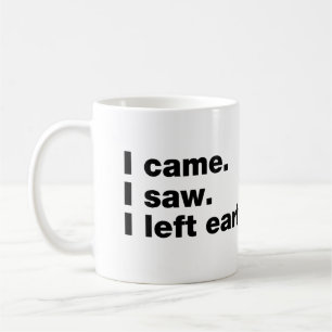 Ich kam. Ich sah. Ich ging früh Kaffeetasse