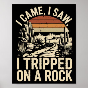 Ich kam, ich sah, ich stolperte über einen Felsen  Poster