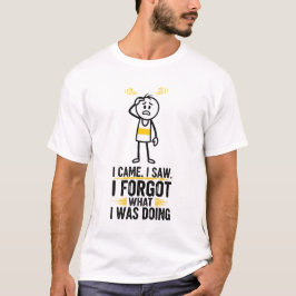 Ich kam, ich sah, ich vergaß, was ich tat T-Shirt