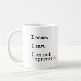 Ich kam. Ich sah. Ich werde nicht beeindruckt Kaffeetasse