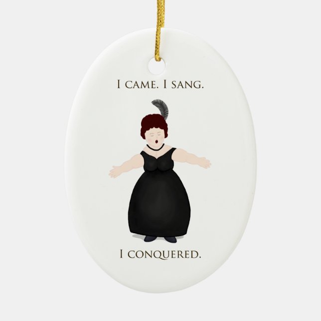 "Ich kam, ich sang, ich eroberte" Vokalensängerin Keramik Ornament (Vorne)