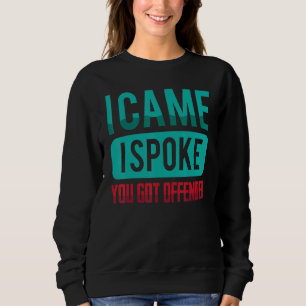 Ich kam, ich sprach, du Got sarkastischen Witz Sweatshirt