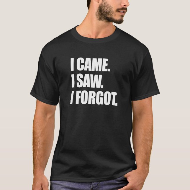 Ich kam, sah ich vergessen sarkastisch Vergesslich T-Shirt (Vorderseite)