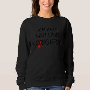 Ich Kam Sah und richtige deutsche Grammatiklehreri Sweatshirt