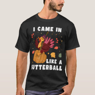 Ich kam wie ein Butterball, ein Geschenk des Ernte T-Shirt