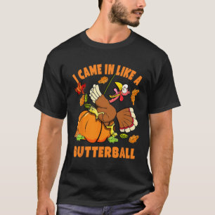 Ich kam wie ein Butterball lustige Türkei Herbst T-Shirt