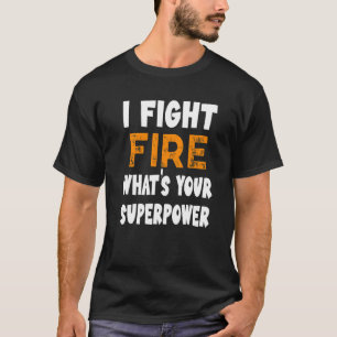 Ich kämpfe Feuer Was ist dein superpower Funny Fir T-Shirt
