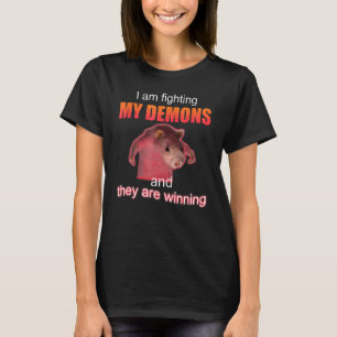 Ich kämpfe gegen meine Dämonen und sie gewinnen T-Shirt