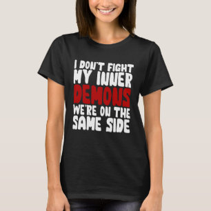 Ich kämpfe nicht gegen meine inneren Dämonen, auf T-Shirt