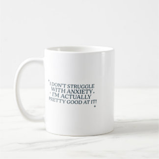 Ich kämpfe nicht mit Angstzuständen, ich bin gut d Kaffeetasse