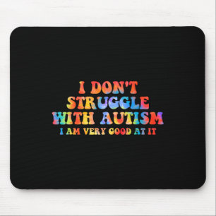 Ich kämpfe nicht mit Autismus, ich bin sehr gut da Mousepad