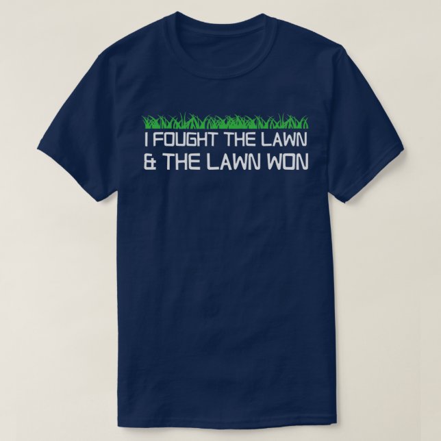 Ich kämpfte gegen den Rasen, und der Rasen gewann  T-Shirt (Design vorne)