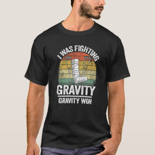Ich kämpfte gegen die Schwerkraft Schwerkraft gewa T-Shirt