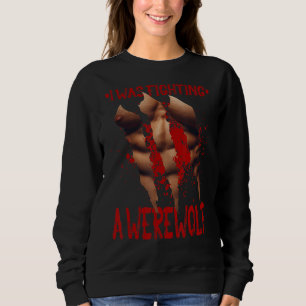 Ich kämpfte gegen eine Werwolf-verletzende Erholun Sweatshirt