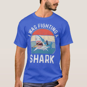 Ich kämpfte gegen einen zerbrochenen Hai443 T-Shirt