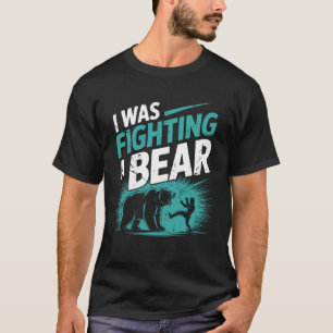 Ich kämpfte nach der Operation gegen einen Bären R T-Shirt