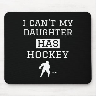 Ich kann#39; meine Tochter hat Hockey T Hockey T H Mousepad