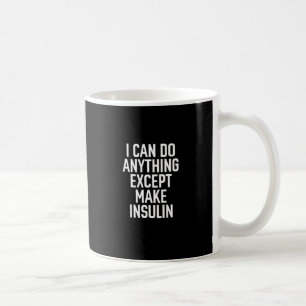 Ich kann alles ausgenommen tun mache Insulin Kaffeetasse