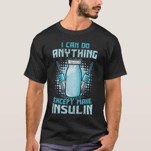 Ich kann alles tun, außer Insulin Diabetiker T1 zu T-Shirt