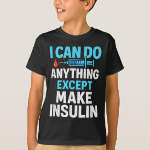 Ich kann alles tun, außer Insulin herzustellen - D T-Shirt