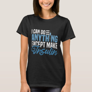 Ich kann alles tun, außer Insulin-Spaß diabetisch  T-Shirt
