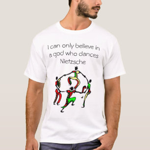 Ich kann an einen Gott nur glauben, der tanzt T-Shirt